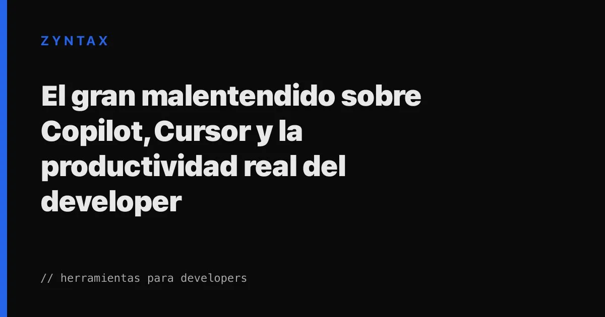 Copilot, Cursor y la productividad real del developer